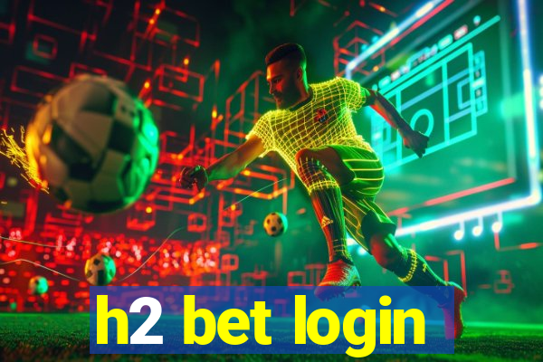 h2 bet login